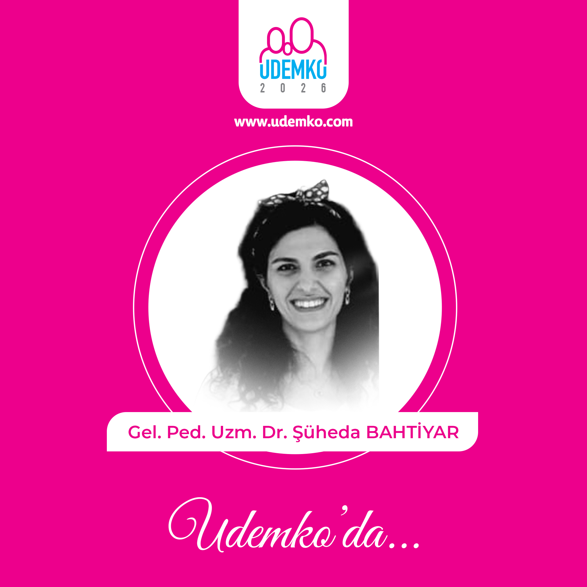 Gel. Ped. Uzm. Dr. Şüheda BAHTİYAR