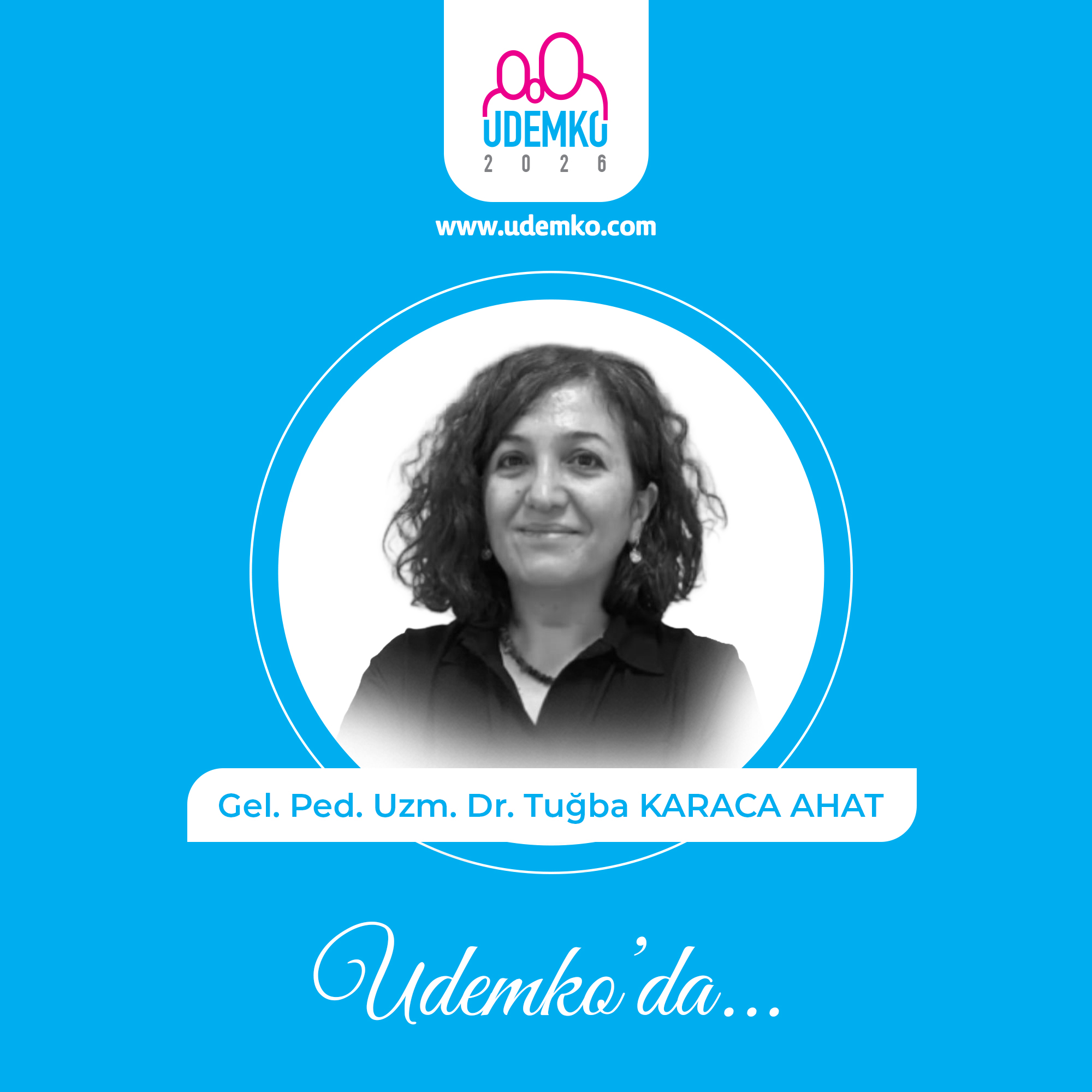 Gel. Ped. Uzm. Dr. Tuğba KARACA AHAT